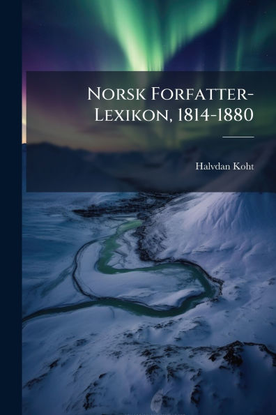 Norsk Forfatter-Lexikon, 1814-1880