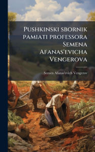 Title: Pushkinski sbornik pamiati professora Semena Afanas'evicha Vengerova, Author: Semen Afanas'evich Vengerov