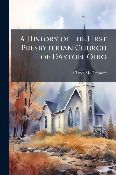 A History of the First Presbyterian Church Dayton, Ohio