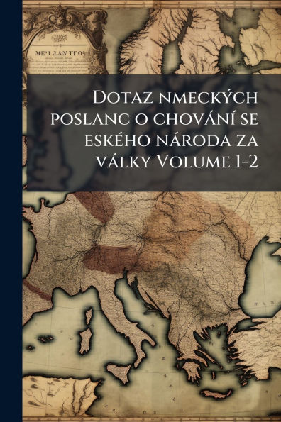 Dotaz nmeckï¿½1/2ch poslanc o chovï¿½nï¿½- se eskï¿½(c)ho nï¿½roda za vï¿½lky Volume 1-2