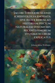 Title: Jacobi Theodori Kleinii ichthyologia enodata sive index rerum ad historiam piscium naturalem synomymis recentissimorum systematicorum explicatus, Author: Johann Julius Walbaum