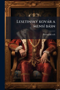 Title: Lesetinskï¿½1/2 kovï¿½r a mensï¿½- bï¿½sn, Author: Svatopluk Ech