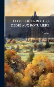 Title: Eloge de la roture dediÃ¯Â¿Â½(c) aux roturiers., Author: P Jaubert