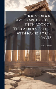 Title: Thoukydidou Xyggraphes E. The fifth book of Thucydides. Edited with notes by C.E. Graves, Author: C E 1839-1920 Graves