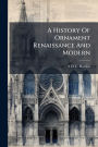 A History Of Ornament Renaissance And Modern
