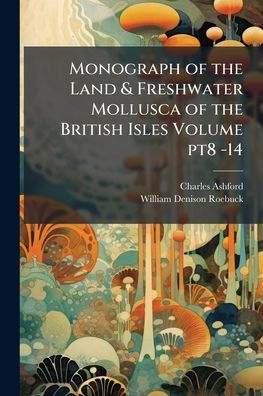 Monograph of the Land & Freshwater Mollusca British Isles Volume pt8 -14