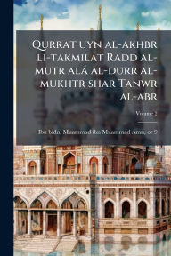Title: Qurrat uyn al-akhbr li-takmilat Radd al-mutr alÃ¯Â¿Â½ al-durr al-mukhtr shar Tanwr al-abr, Author: Muammad Ibn Muammad Amn D Ibn Bidn