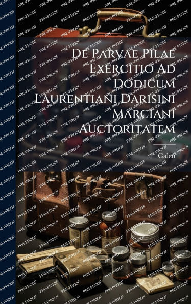 De Parvae Pilae Exercitio Ad Dodicum Laurentiani Darisini Marciani Auctoritatem