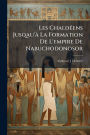 Les ChaldÃ¯Â¿Â½(c)ens Jusqau'Ã¯Â¿Â½ La Formation De L'empire De Nabuchodonosor