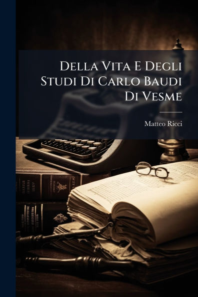 Della Vita E Degli Studi Di Carlo Baudi Vesme
