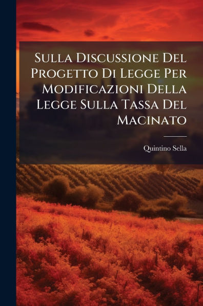 Sulla Discussione Del Progetto Di Legge Per Modificazioni Della Tassa Macinato