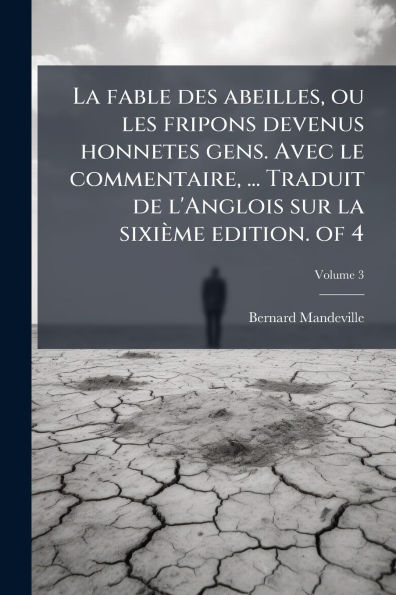 la fable des abeilles, ou les fripons devenus honnetes gens. Avec le commentaire, ... Traduit de l'Anglois sur sixiÃ¯Â¿Â½me edition. of 4