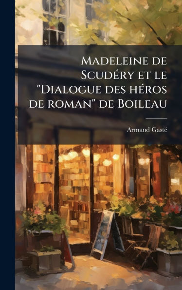Madeleine de ScudÃ¯Â¿Â½(c)ry et le "Dialogue des hÃ¯Â¿Â½(c)ros de roman" de Boileau