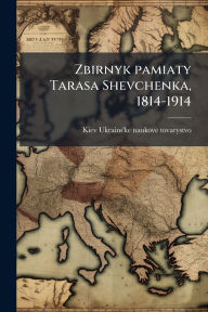 Title: Zbirnyk pamiaty Tarasa Shevchenka, 1814-1914, Author: Kiev Ukrains'ke Naukove Tovarystvo