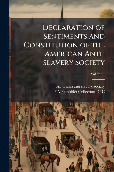 Declaration of Sentiments and Constitution of the American Anti-slavery Society