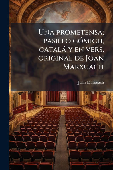 Una prometensa; pasillo cÃ¯Â¿Â½3mich, catalÃ¯Â¿Â½ y en vers, original de Joan Marxuach
