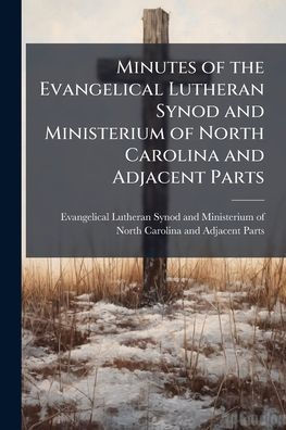 Minutes of the Evangelical Lutheran Synod and Ministerium North Carolina Adjacent Parts