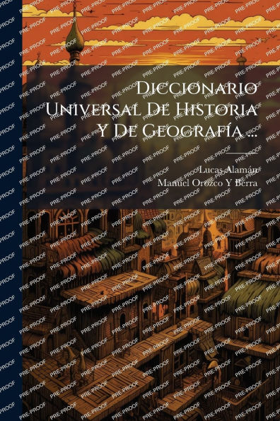 Diccionario Universal De Historia Y De Geografï¿½-a ...