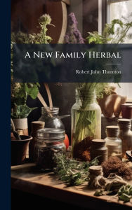 Title: A New Family Herbal, Author: Robert John Thornton