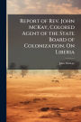 Report of Rev. John McKay, Colored Agent of the State Board of Colonization. On Liberia