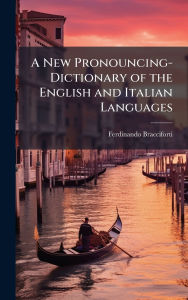 Title: A New Pronouncing-Dictionary of the English and Italian Languages, Author: Ferdinando Bracciforti
