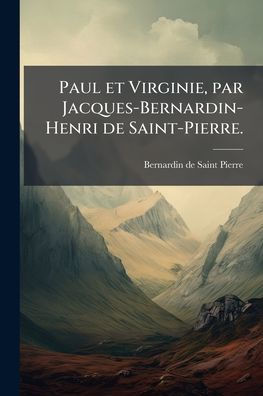 Paul et Virginie, par Jacques-Bernardin-Henri de Saint-Pierre.