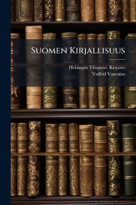 Title: Suomen Kirjallisuus, Author: Helsingin Yliopisto Kirjasto