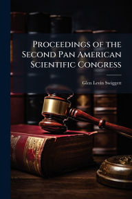 Title: Proceedings of the Second Pan American Scientific Congress, Author: Glen Levin Swiggett