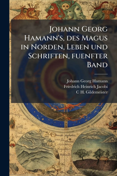 Johann Georg Hamann's, des Magus Norden, Leben und Schriften, fuenfter Band