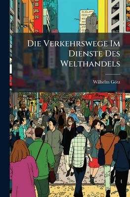 Die Verkehrswege Im Dienste Des Welthandels