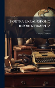 Title: Poetka ukraï¿½nskoho risordzhimenta, Author: Dmytro Dontsov