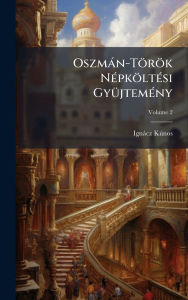Title: Oszmï¿½n-Tï¿½rï¿½k Nï¿½(c)pkï¿½ltï¿½(c)si Gyï¿½1/4jtemï¿½(c)ny, Author: Ignïcz Kïnos
