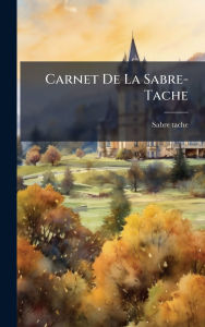 Title: Carnet De La Sabre-Tache, Author: Sabre-Tache