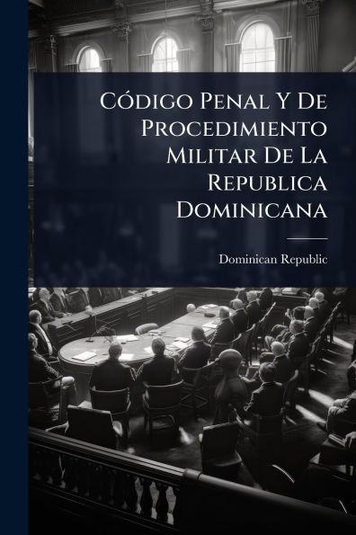 Cï¿½3digo Penal Y De Procedimiento Militar La Republica Dominicana