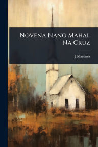 Title: Novena Nang Mahal Na Cruz, Author: J Martinez