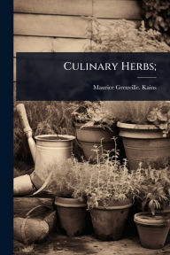 Title: Culinary Herbs;, Author: Maurice Grenville [From Old C Kains