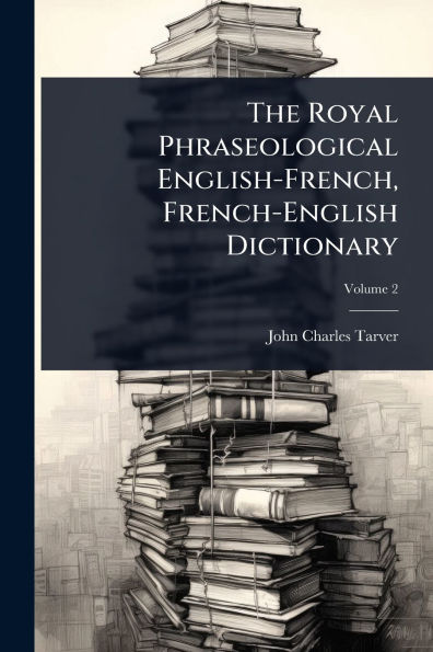 The Royal Phraseological English-French, French-English Dictionary