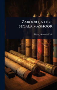 Title: Zaboor ija itoe segala masmoor, Author: Pieter Johannes Veth
