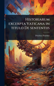 Title: Historiarum excerpta Vaticana in titulo De sententiis, Author: Polybius