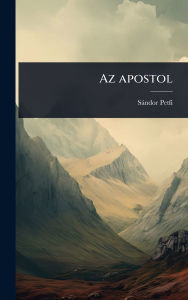 Title: Az apostol, Author: Sïndor Petfi