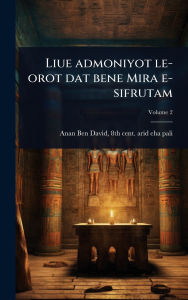 Title: Liue admoniyot le-orot dat bene Mira e-sifrutam, Author: 8th Cent Arid Eha-Pali Anan Ben David