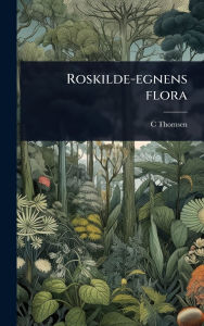 Title: Roskilde-egnens flora, Author: C Thomsen