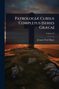 Title: Patrologiï¿½] Cursus Completus [Series Grï¿½]ca], Author: Jacques-Paul Migne