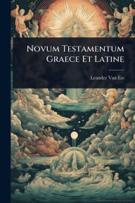 Title: Novum Testamentum Graece Et Latine, Author: Leander Van Ess