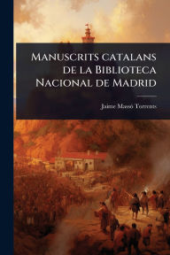 Title: Manuscrits catalans de la Biblioteca Nacional de Madrid, Author: Jaime Massï3 Torrents
