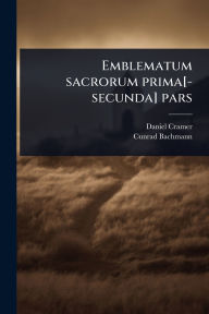 Title: Emblematum sacrorum prima[-secunda] pars, Author: Daniel Cramer