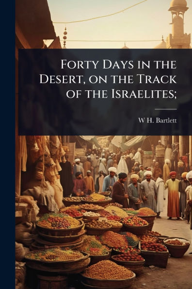 Forty Days the Desert, on Track of Israelites;