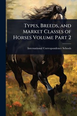 Types, Breeds, and Market Classes of Horses Volume Part 2