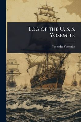 Log of the U. S. Yosemite