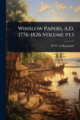 Winslow Papers, A.D. 1776-1826 Volume pt.1